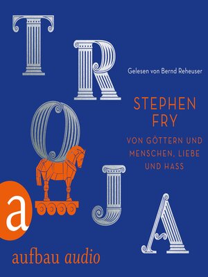 cover image of Troja--Von Göttern und Menschen, Liebe und Hass--Die Mythos-Trilogie, Band 3 (Ungekürzt)